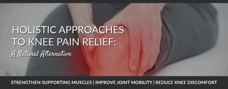 Holistic Approaches to Knee Pain Relief: A Natural Alternative